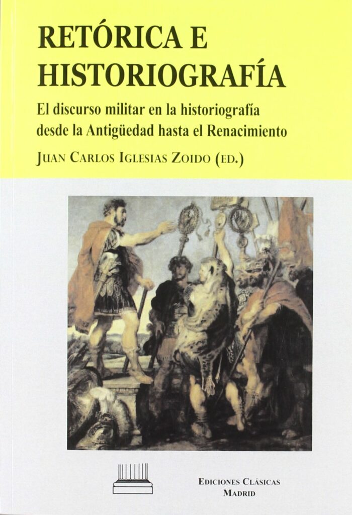 Retórica e historiografía. El discurso militar en la historiografía desde la Antigüedad hasta el Renacimiento